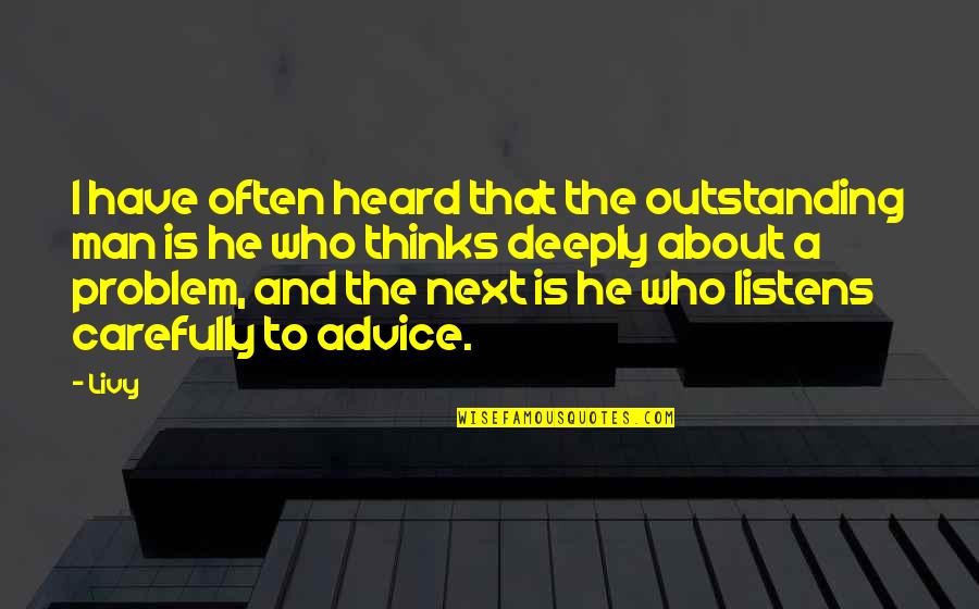 He Listens Quotes By Livy: I have often heard that the outstanding man