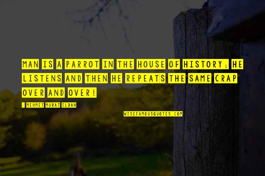 He Listens Quotes By Mehmet Murat Ildan: Man is a parrot in the House of