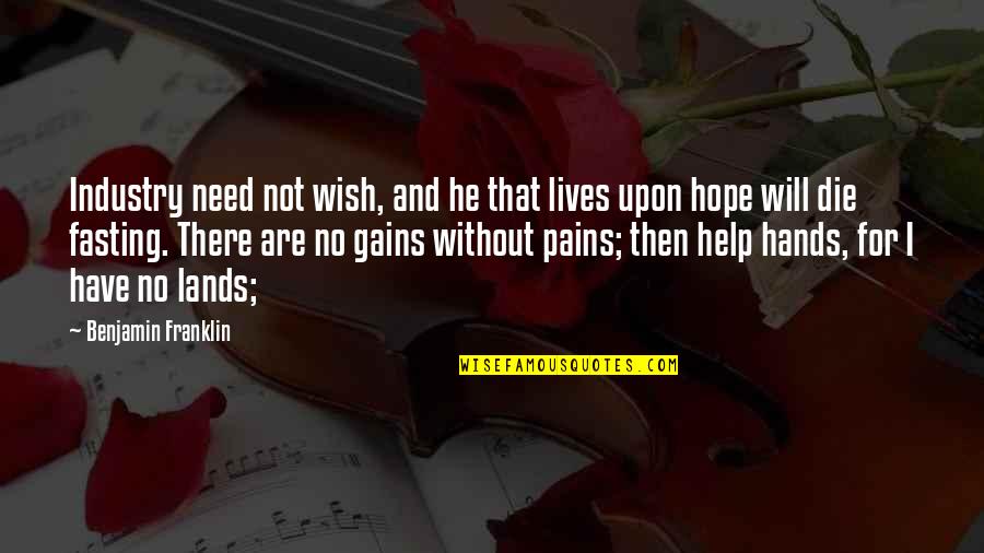 He Lives Quotes By Benjamin Franklin: Industry need not wish, and he that lives He Lives Quotes By Benjamin Franklin: Industry need not wish, and he that lives