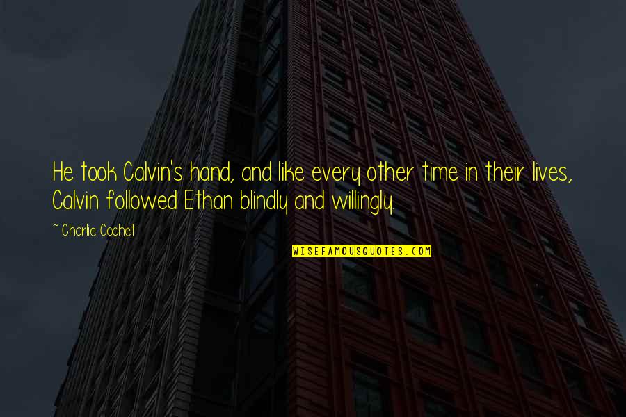 He Lives Quotes By Charlie Cochet: He took Calvin's hand, and like every other He Lives Quotes By Charlie Cochet: He took Calvin's hand, and like every other