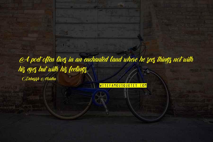 He Lives Quotes By Debasish Mridha: A poet often lives in an enchanted land He Lives Quotes By Debasish Mridha: A poet often lives in an enchanted land