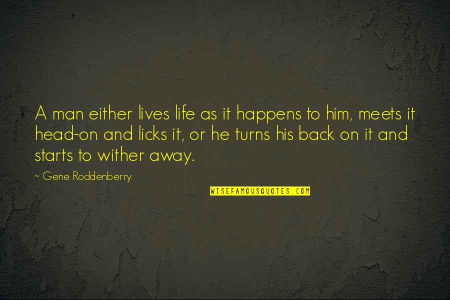 He Lives Quotes By Gene Roddenberry: A man either lives life as it happens He Lives Quotes By Gene Roddenberry: A man either lives life as it happens