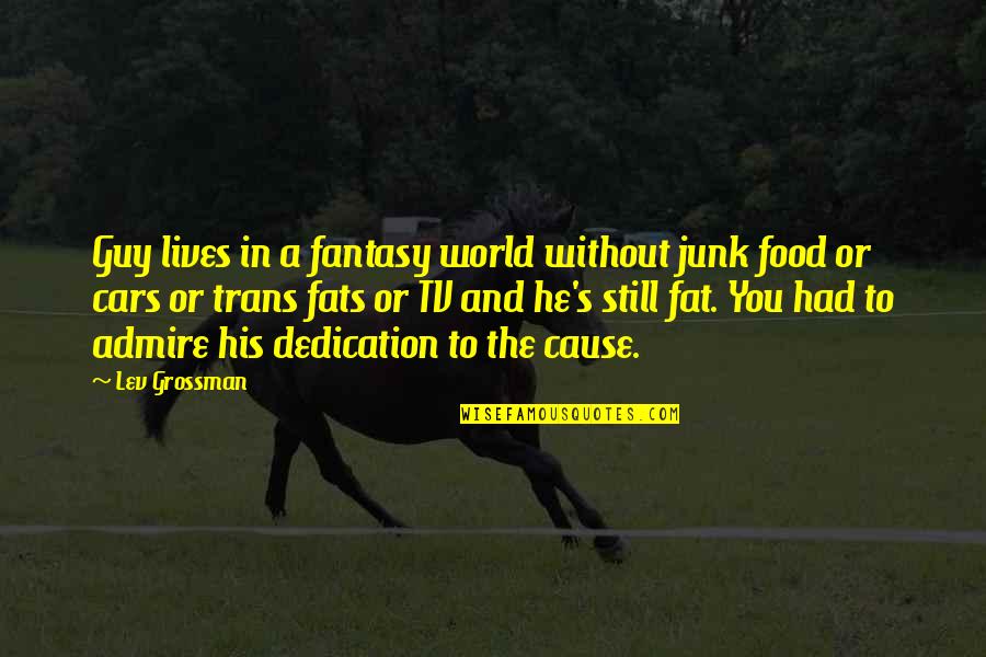 He Lives Quotes By Lev Grossman: Guy lives in a fantasy world without junk He Lives Quotes By Lev Grossman: Guy lives in a fantasy world without junk