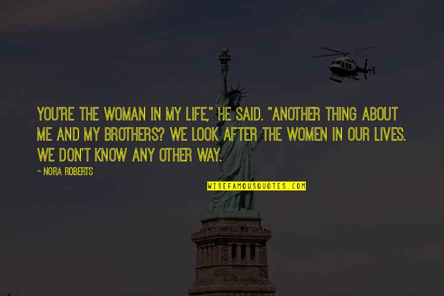 He Lives Quotes By Nora Roberts: You're the woman in my life," he said. He Lives Quotes By Nora Roberts: You're the woman in my life," he said.
