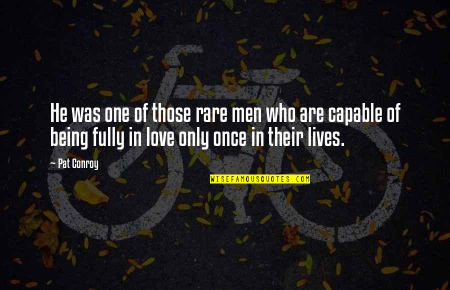 He Lives Quotes By Pat Conroy: He was one of those rare men who He Lives Quotes By Pat Conroy: He was one of those rare men who