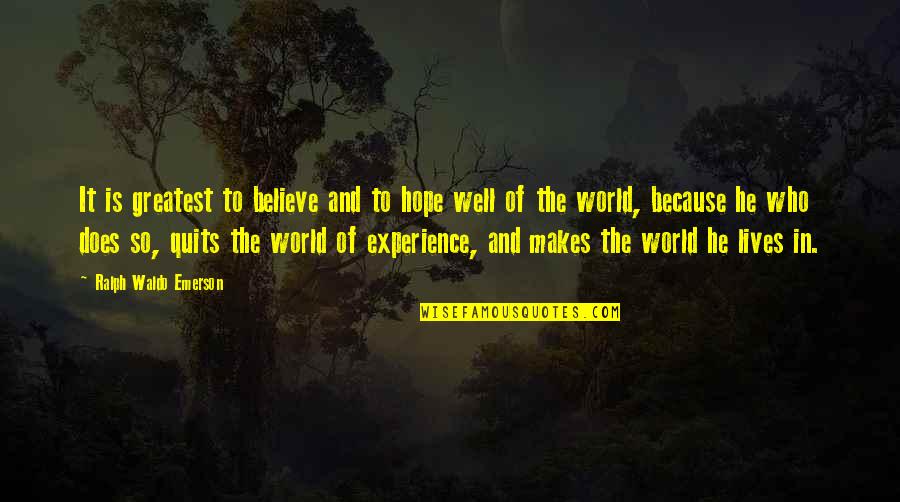 He Lives Quotes By Ralph Waldo Emerson: It is greatest to believe and to hope He Lives Quotes By Ralph Waldo Emerson: It is greatest to believe and to hope