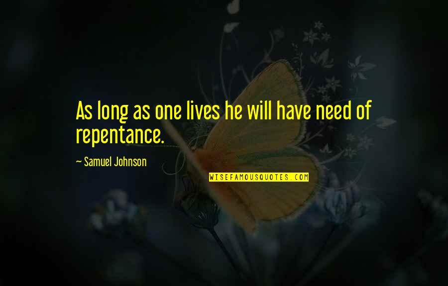 He Lives Quotes By Samuel Johnson: As long as one lives he will have He Lives Quotes By Samuel Johnson: As long as one lives he will have