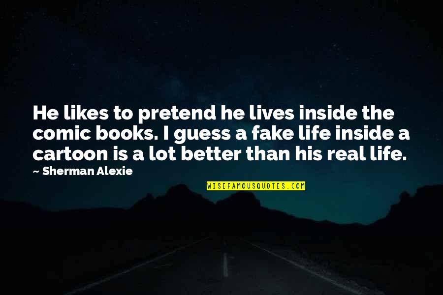 He Lives Quotes By Sherman Alexie: He likes to pretend he lives inside the