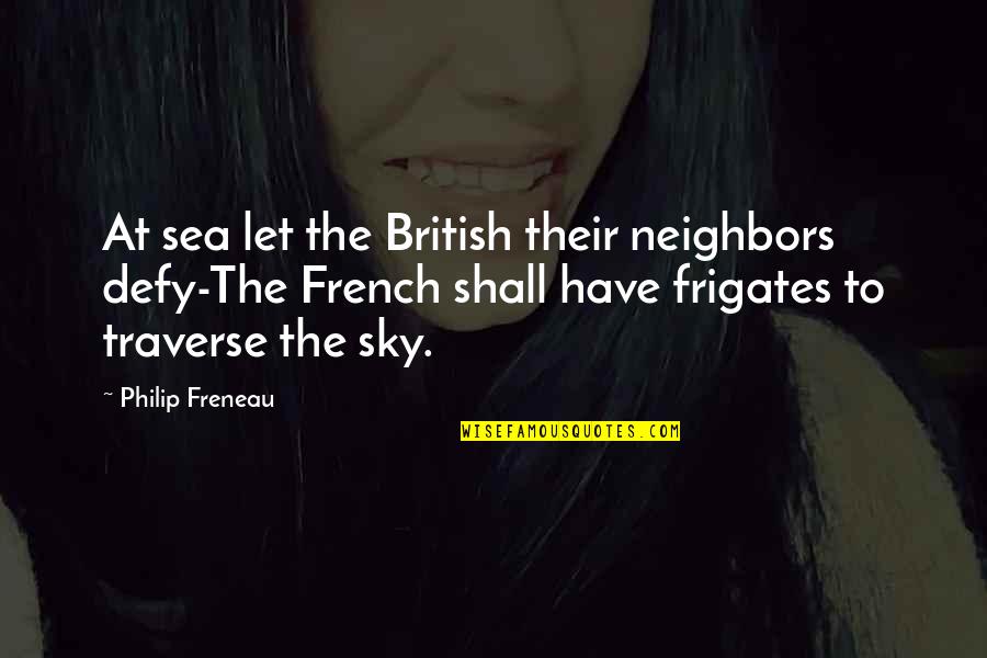 He Looks At Her Like Quotes By Philip Freneau: At sea let the British their neighbors defy-The