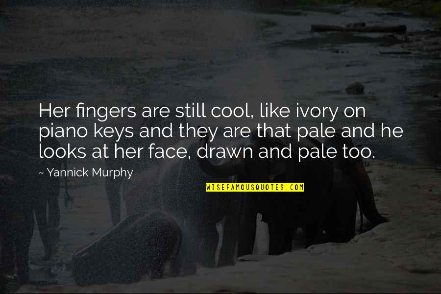 He Looks At Her Like Quotes By Yannick Murphy: Her fingers are still cool, like ivory on