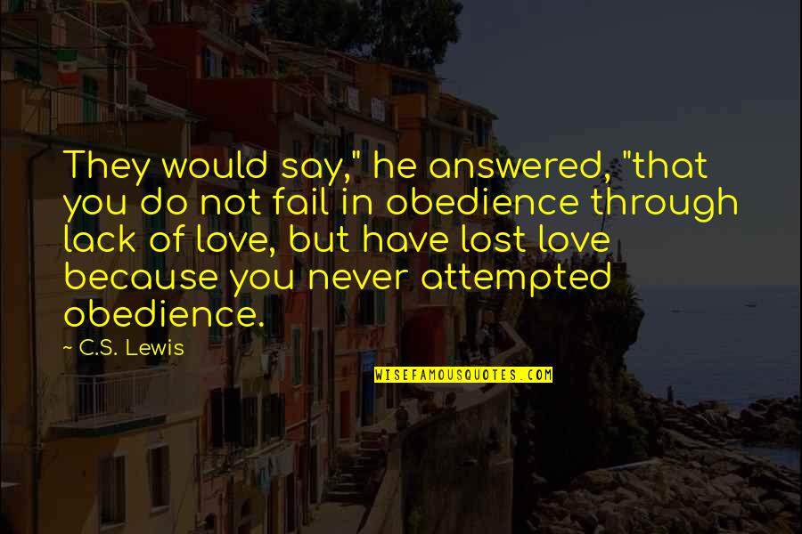 He Lost You Quotes By C.S. Lewis: They would say," he answered, "that you do He Lost You Quotes By C.S. Lewis: They would say," he answered, "that you do