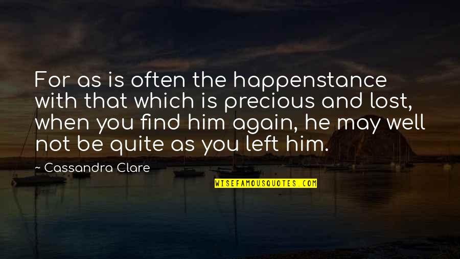 He Lost You Quotes By Cassandra Clare: For as is often the happenstance with that He Lost You Quotes By Cassandra Clare: For as is often the happenstance with that