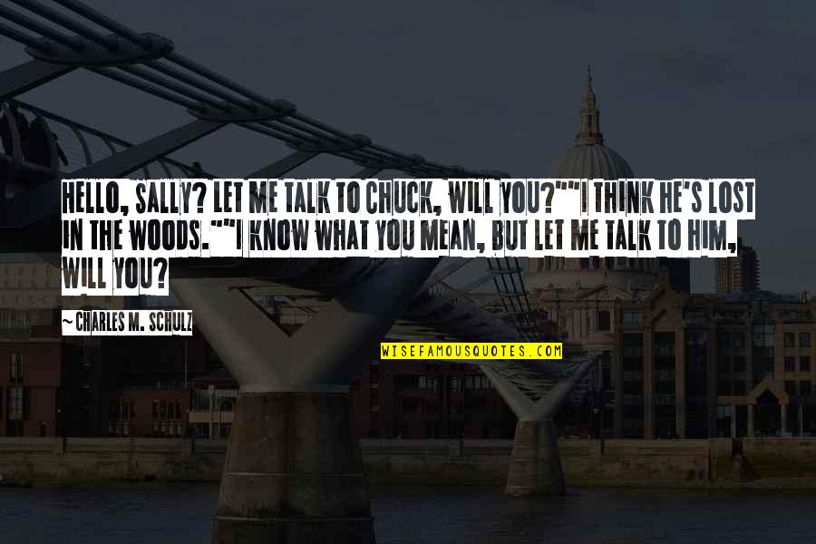 He Lost You Quotes By Charles M. Schulz: Hello, Sally? Let me talk to Chuck, will He Lost You Quotes By Charles M. Schulz: Hello, Sally? Let me talk to Chuck, will