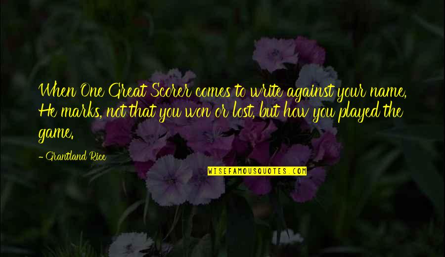 He Lost You Quotes By Grantland Rice: When One Great Scorer comes to write against He Lost You Quotes By Grantland Rice: When One Great Scorer comes to write against