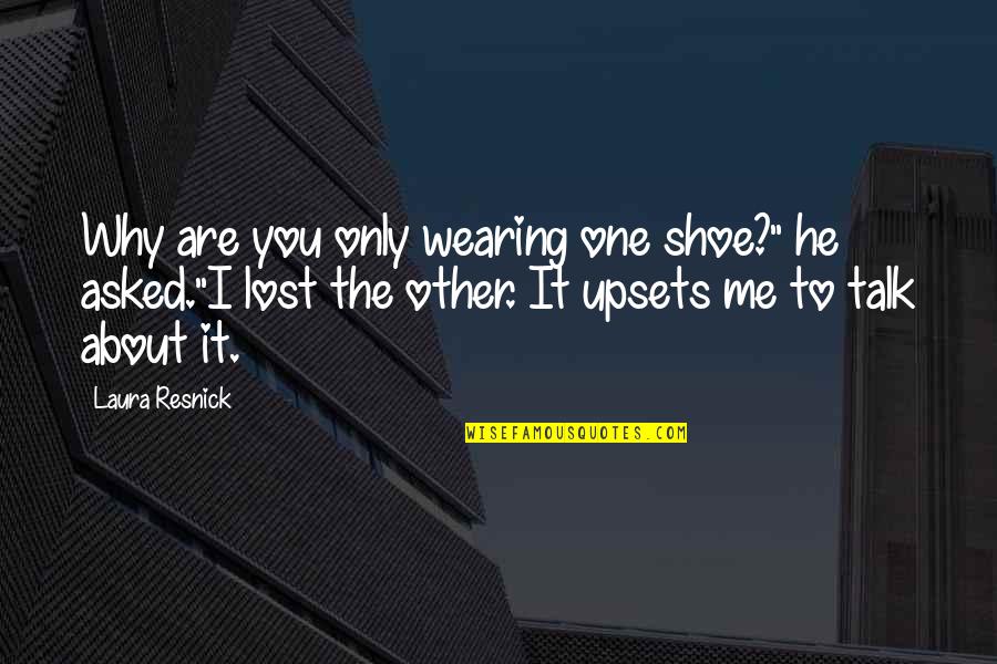 He Lost You Quotes By Laura Resnick: Why are you only wearing one shoe?" he He Lost You Quotes By Laura Resnick: Why are you only wearing one shoe?" he