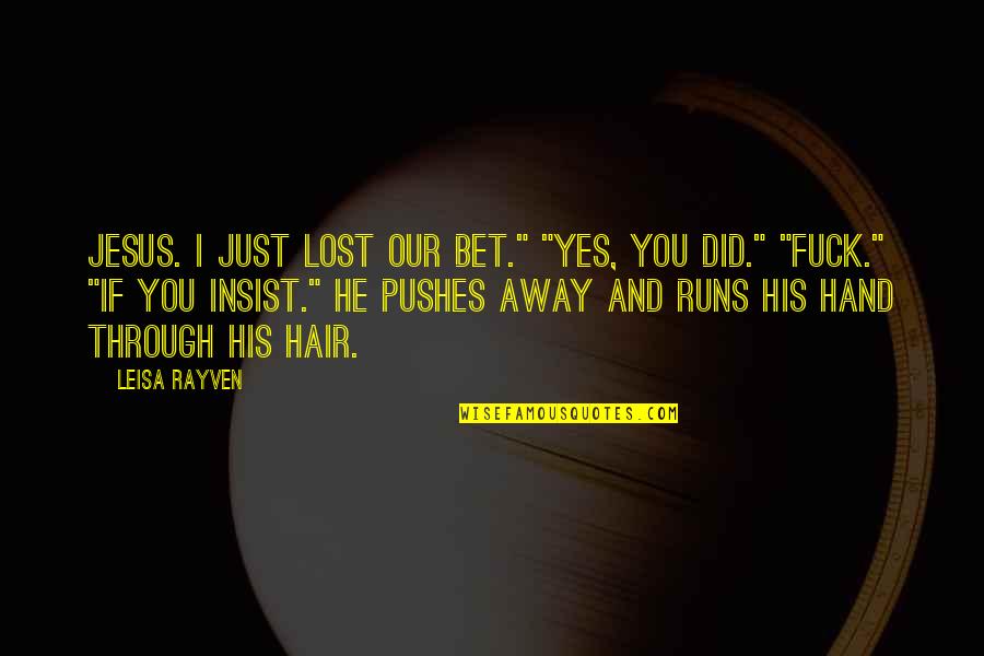 He Lost You Quotes By Leisa Rayven: Jesus. I just lost our bet." "Yes, you He Lost You Quotes By Leisa Rayven: Jesus. I just lost our bet." "Yes, you
