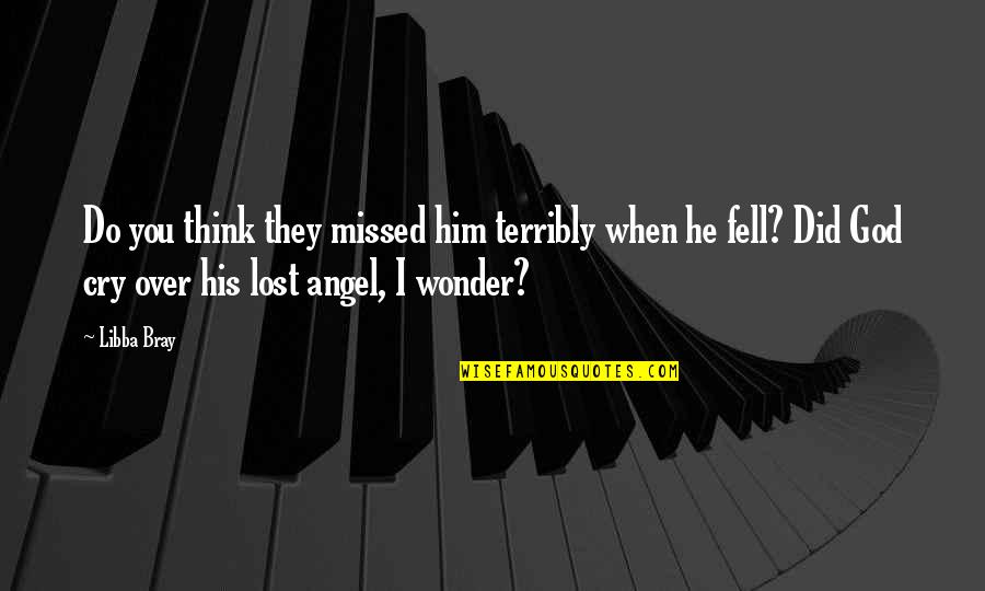 He Lost You Quotes By Libba Bray: Do you think they missed him terribly when