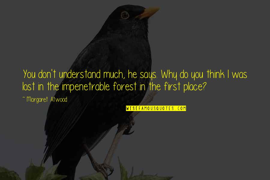 He Lost You Quotes By Margaret Atwood: You don't understand much, he says. Why do He Lost You Quotes By Margaret Atwood: You don't understand much, he says. Why do