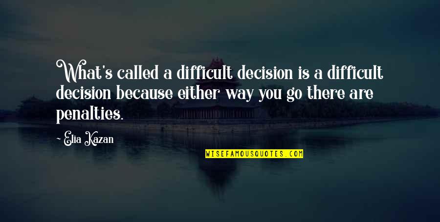 He Love Me Alot Quotes By Elia Kazan: What's called a difficult decision is a difficult