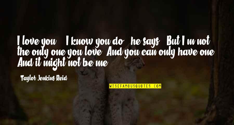 He Love Me Not You Quotes By Taylor Jenkins Reid: I love you." "I know you do," he