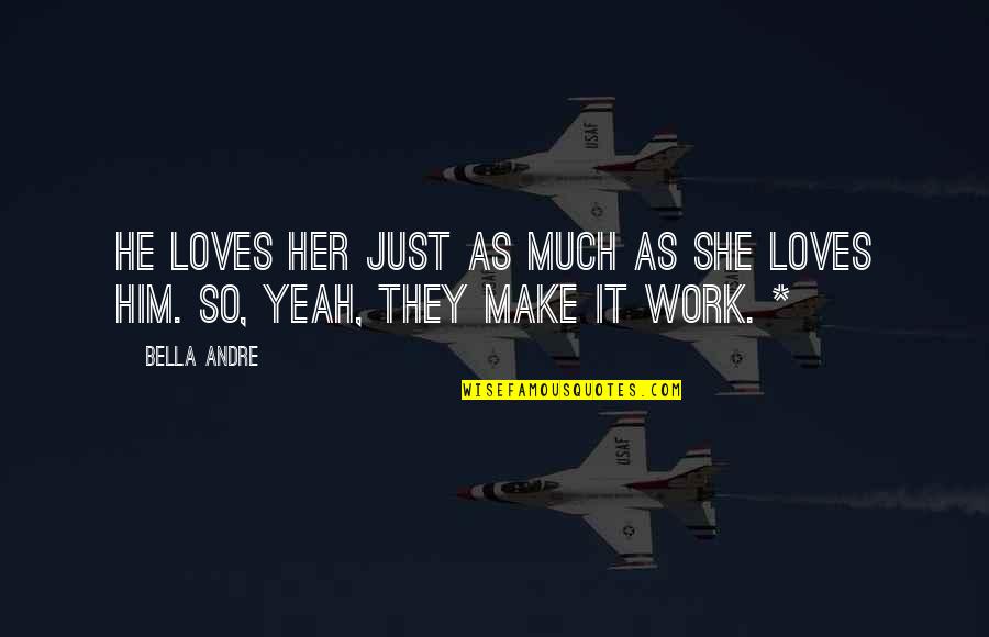 He Loves Her Quotes By Bella Andre: He loves her just as much as she