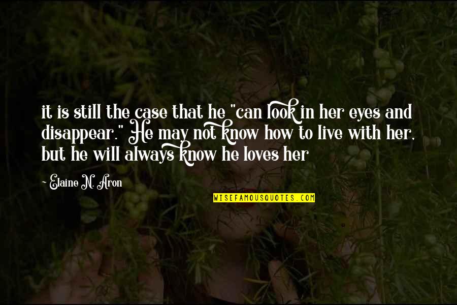 He Loves Her Quotes By Elaine N. Aron: it is still the case that he "can