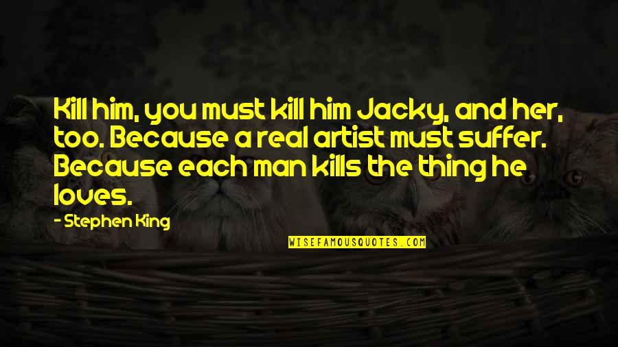 He Loves Her Quotes By Stephen King: Kill him, you must kill him Jacky, and