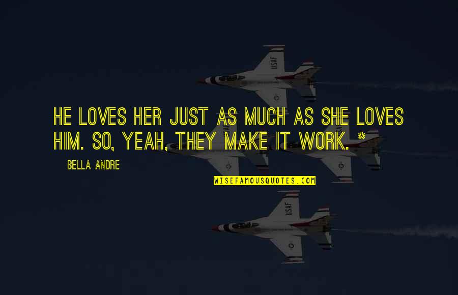 He Loves Her So Much Quotes By Bella Andre: He loves her just as much as she