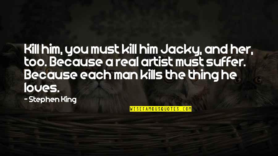 He Loves Her So Much Quotes By Stephen King: Kill him, you must kill him Jacky, and He Loves Her So Much Quotes By Stephen King: Kill him, you must kill him Jacky, and