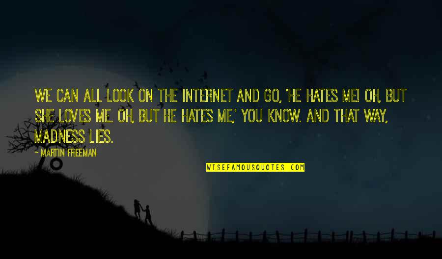 He Loves Me Just The Way I Am Quotes By Martin Freeman: We can all look on the Internet and