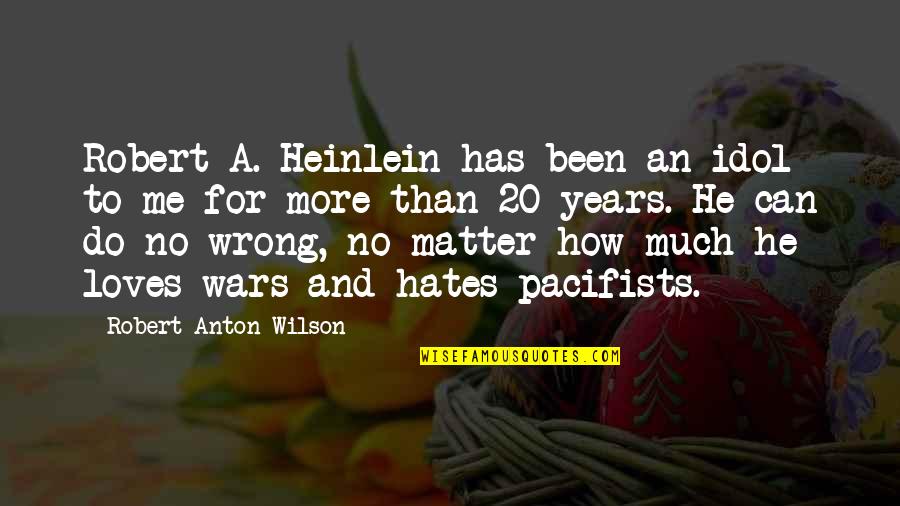 He Loves Me More Quotes By Robert Anton Wilson: Robert A. Heinlein has been an idol to