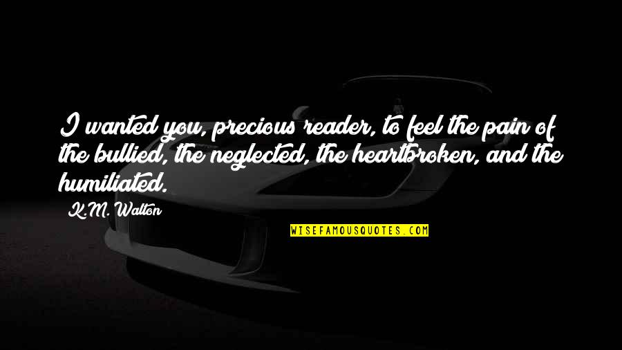 He Loves Me More Than I Love Him Quotes By K.M. Walton: I wanted you, precious reader, to feel the He Loves Me More Than I Love Him Quotes By K.M. Walton: I wanted you, precious reader, to feel the