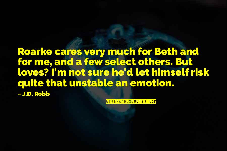 He Loves Me Not Quotes By J.D. Robb: Roarke cares very much for Beth and for