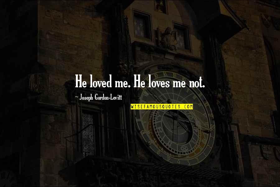 He Loves Me Not Quotes By Joseph Gordon-Levitt: He loved me. He loves me not.