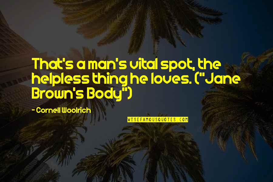 He Loves Quotes By Cornell Woolrich: That's a man's vital spot, the helpless thing
