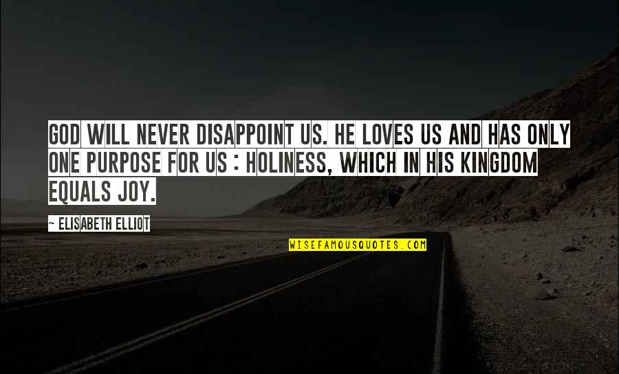 He Loves Quotes By Elisabeth Elliot: God will never disappoint us. He loves us He Loves Quotes By Elisabeth Elliot: God will never disappoint us. He loves us