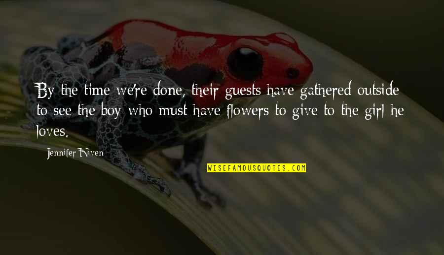 He Loves Quotes By Jennifer Niven: By the time we're done, their guests have He Loves Quotes By Jennifer Niven: By the time we're done, their guests have