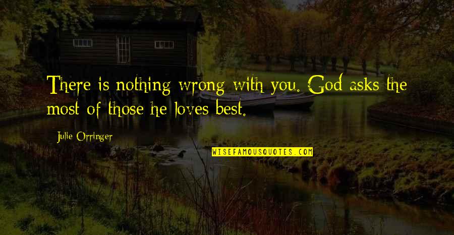 He Loves Quotes By Julie Orringer: There is nothing wrong with you. God asks
