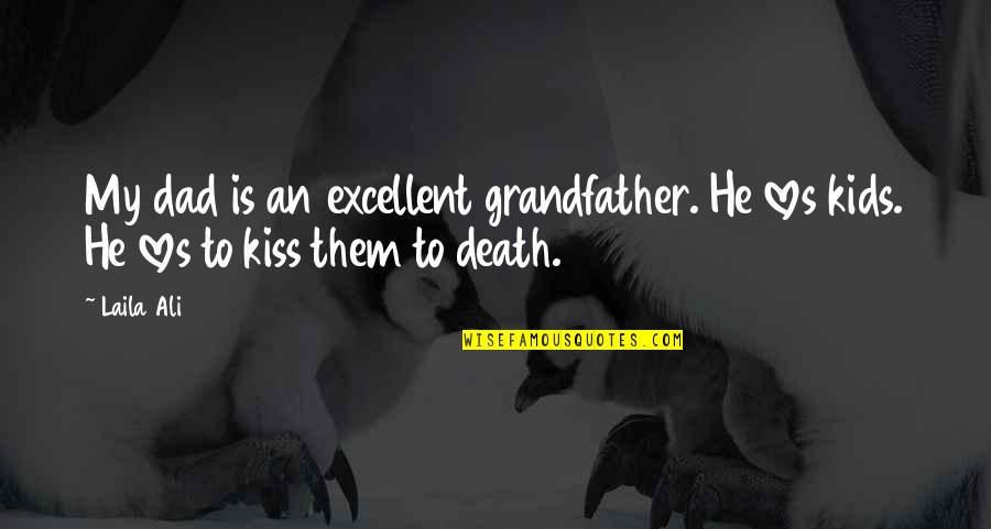 He Loves Quotes By Laila Ali: My dad is an excellent grandfather. He loves