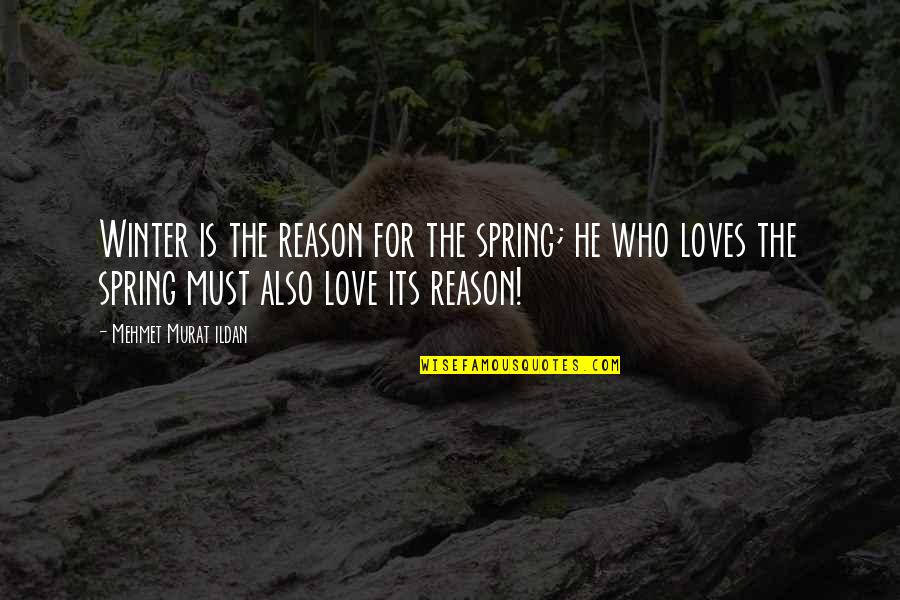 He Loves Quotes By Mehmet Murat Ildan: Winter is the reason for the spring; he He Loves Quotes By Mehmet Murat Ildan: Winter is the reason for the spring; he