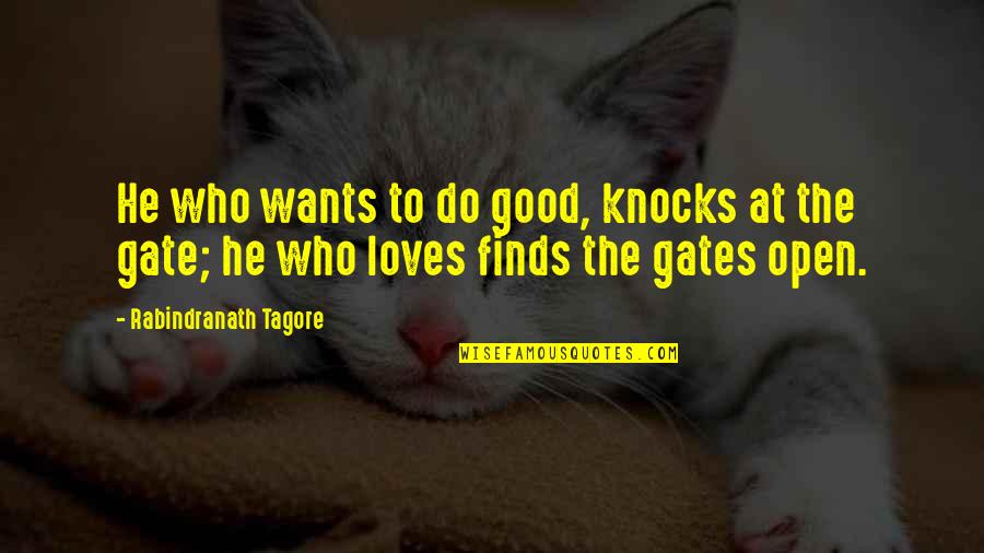 He Loves Quotes By Rabindranath Tagore: He who wants to do good, knocks at He Loves Quotes By Rabindranath Tagore: He who wants to do good, knocks at