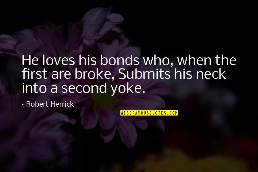 He Loves Quotes By Robert Herrick: He loves his bonds who, when the first He Loves Quotes By Robert Herrick: He loves his bonds who, when the first