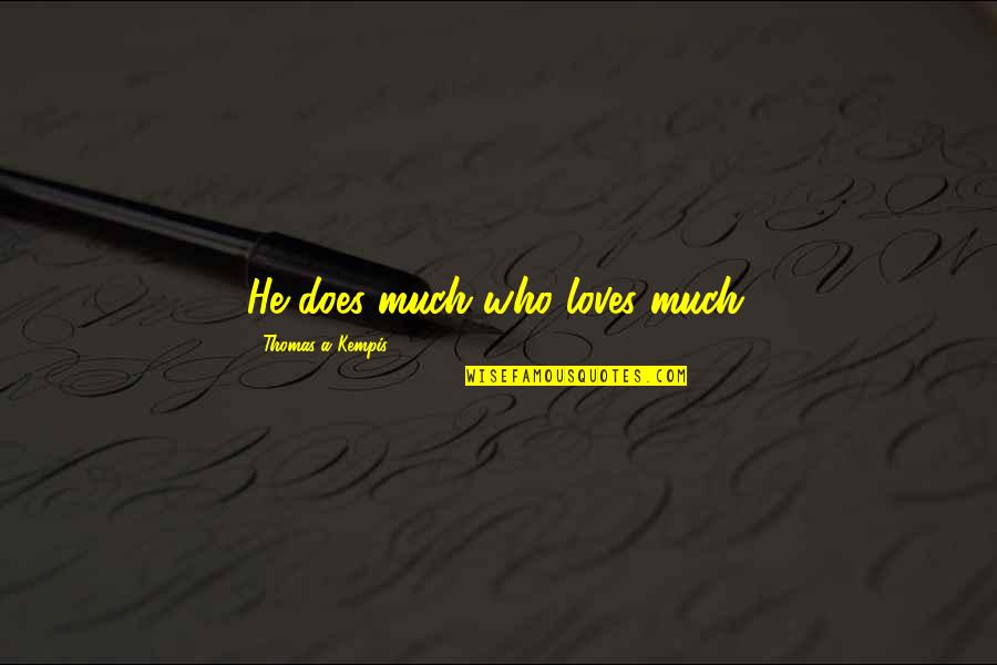 He Loves Quotes By Thomas A Kempis: He does much who loves much. He Loves Quotes By Thomas A Kempis: He does much who loves much.