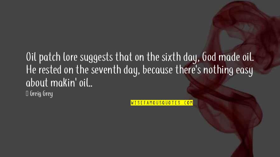 He Made My Day Quotes By Greig Grey: Oil patch lore suggests that on the sixth He Made My Day Quotes By Greig Grey: Oil patch lore suggests that on the sixth