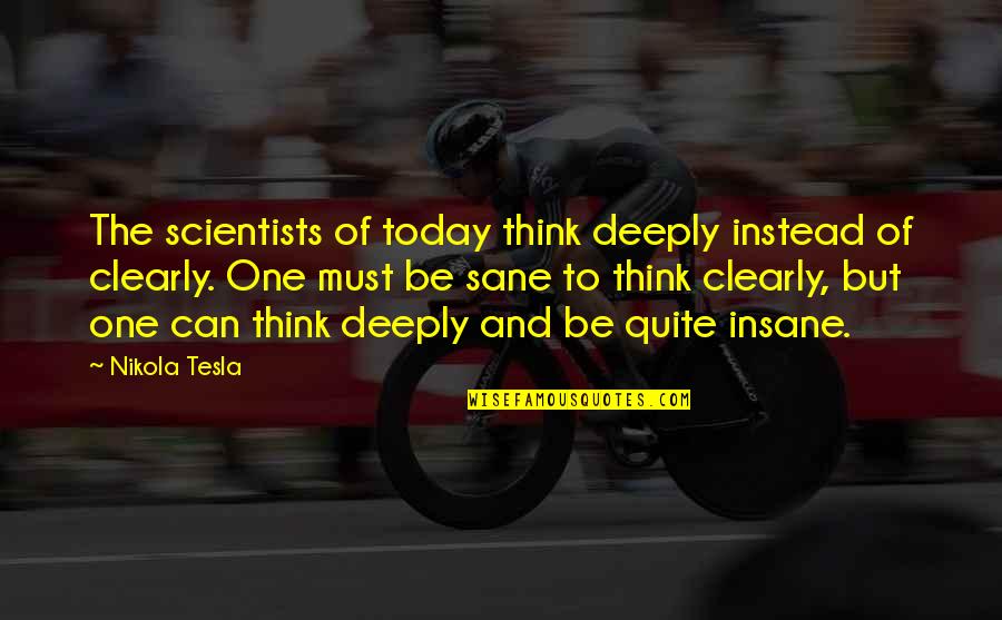 He Make Me Happy Quotes By Nikola Tesla: The scientists of today think deeply instead of
