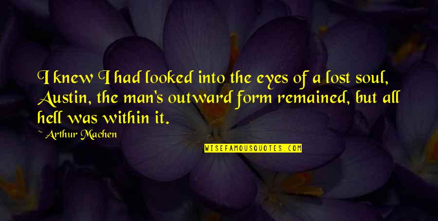 He Make Me Smile Quotes By Arthur Machen: I knew I had looked into the eyes