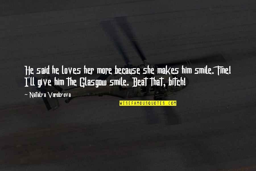 He Makes Her Smile Quotes By Natalya Vorobyova: He said he loves her more because she