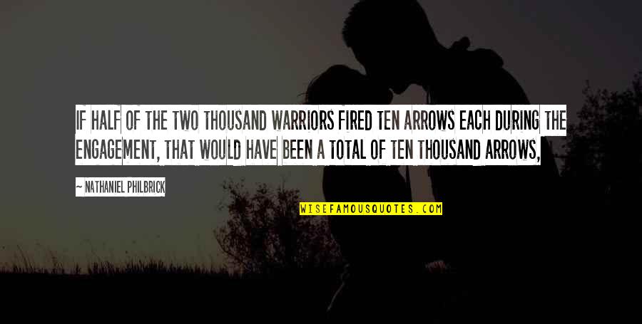 He Makes Me Mad But I Love Him Quotes By Nathaniel Philbrick: If half of the two thousand warriors fired