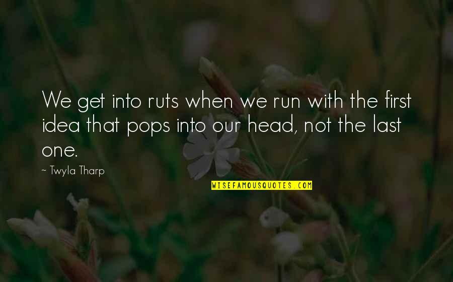 He Makes You Feel Special Quotes By Twyla Tharp: We get into ruts when we run with