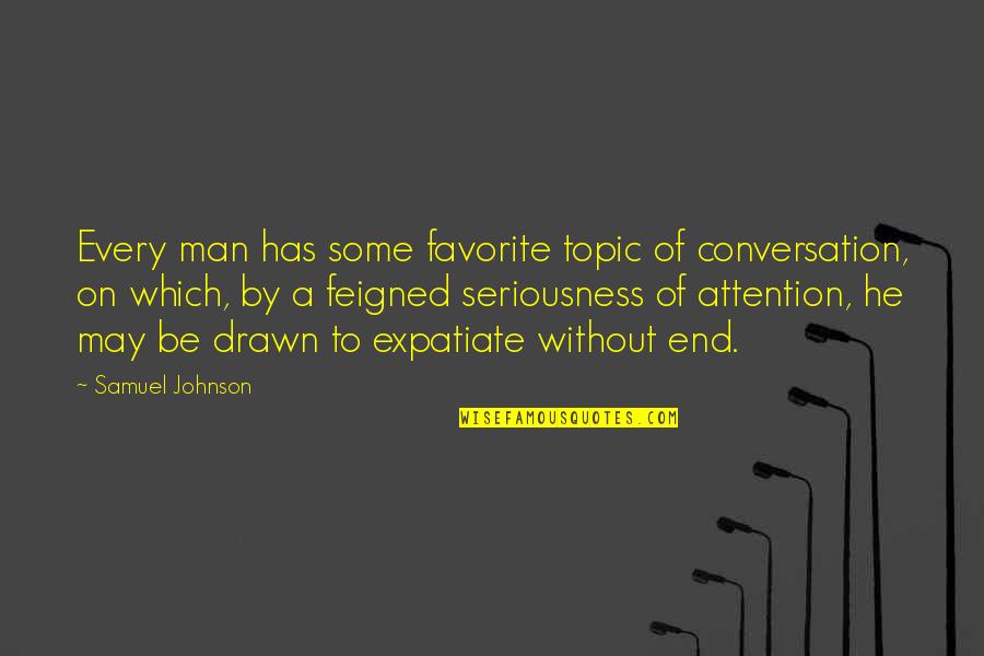 He Man Favorite Quotes By Samuel Johnson: Every man has some favorite topic of conversation,